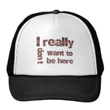 I Really Don't Want to be Here Mesh Hats