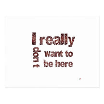 I Really Don't Want to be Here Post Card