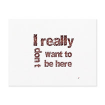 I Really Don't Want to be Here postcards