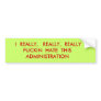 I  REALLY,   REALLY,  REALLY  FUCKIN  HATE  TH... BUMPER STICKER