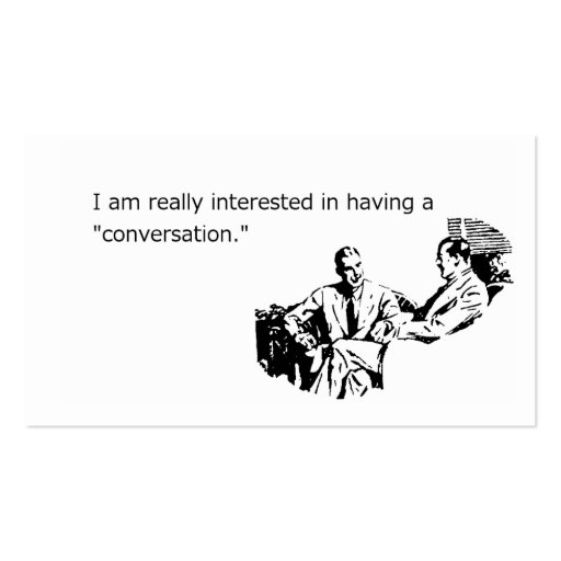 I Really, Really Want To Have A Conversation Business Cards (front side)