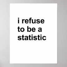 I refuse to be a statistic print