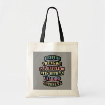 I refuse to engage in a battle of wits tote bags