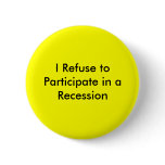 I Refuse to Participate in a Recession Pin