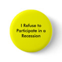 I Refuse to Participate in a Recession buttons