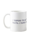 I refuse to say "good morning" mugs by jtsmom04 I refuse to say "good morning" mugs