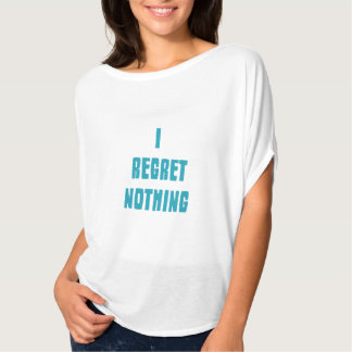 i regret nothing shirt