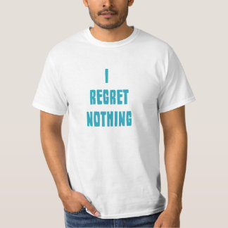 i regret nothing shirt