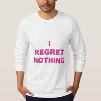 i regret nothing shirt