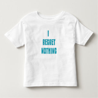 i regret nothing shirt