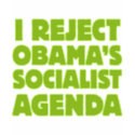 I Reject Obama's Socialist Agenda t-shirts