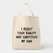 I Reject Your Reality And Substitute My Own Tote Bag