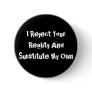 I Reject Your Reality And Substitute My Own Button