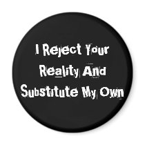 I Reject Your Reality And Substitute My Own Magnet by Ryne800 I Reject Your Reality And Substitute My Own Magnet