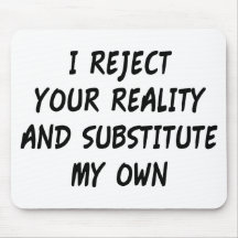 I Reject Your Reality And Substitute My Own Mouse Pad