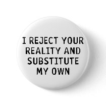 I Reject Your Reality Pinback Buttons