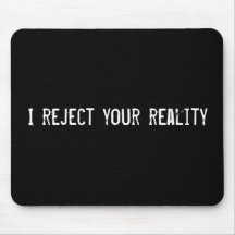 I reject your reality mouse pad