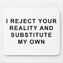 I Reject Your Reality Mouse Pads