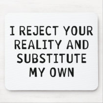 I Reject Your Reality Mouse Pads