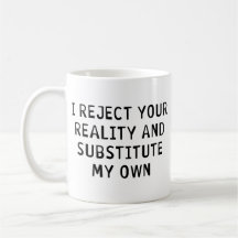 I Reject Your Reality Mugs