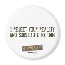 I Reject Your Reality & Substitute My Own Fridge M magnets