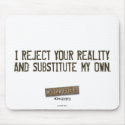 I Reject Your Reality & Substitute My Own Mouse pa mousepads by MythBusters I Reject Your Reality & Substitute My Own Mouse pa mousepads