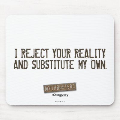 I Reject Your Reality & Substitute My Own Mouse pa Mouse Pads by MythBusters
