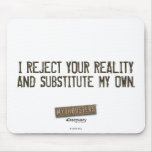 I Reject Your Reality &amp; Substitute My Own Mouse pa Mouse Pads