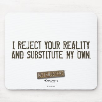 I Reject Your Reality & Substitute My Own Mouse pa Mouse Pads
