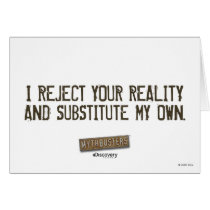 I Reject Your Reality & Substitute My Own Note Car cards by MythBusters I Reject Your Reality & Substitute My Own Note Car cards