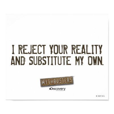 i_reject_your_reality_substitute_my_own_poster-p228842112848670760t5wm_400.jpg