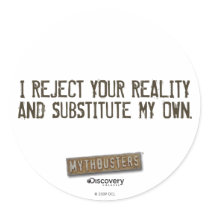 I Reject Your Reality & Substitute My Own Round St stickers