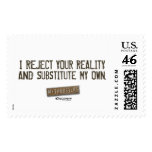 I Reject Your Reality & Substitute My Own Stamps