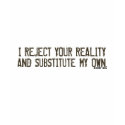 I Reject Your Reality & Substitute My Own T-Shirt by MythBusters I Reject Your Reality & Substitute My Own T-Shirt