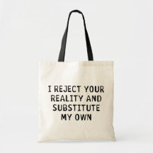 I Reject Your Reality Tote Bags