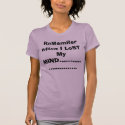 I ReMeMbeR wHEn..I ReMemBer wHen I LoST My MIND... t-shirts by Rissa779 I ReMeMbeR wHEn..I ReMemBer wHen I LoST My MIND... t-shirts