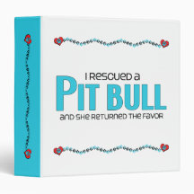 I Rescued a Pit Bull (Female Dog) Binder