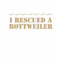 I Rescued a Rottweiler T-Shirt