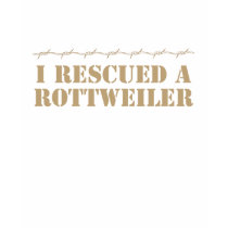 I Rescued a Rottweiler T-Shirt