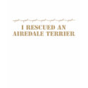 I Rescued an Airedale Terrier T-Shirt