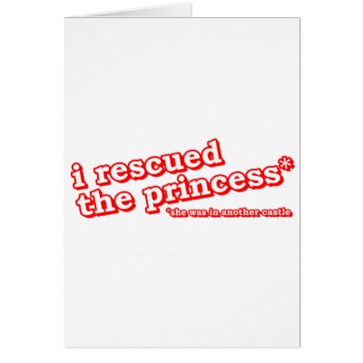 I Rescued The Princess - Gamer Gaming Video Game Greeting Cards by CasuallyHardcore