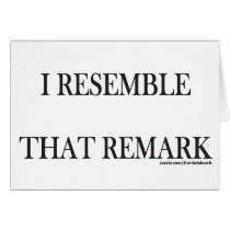 I RESEMBLE THAT REMARK T-SHIRTS AND GIFTS cards