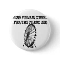 I Ride Ferris Wheels For The Fresh Air buttons