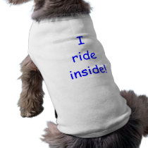 I ride inside! pet t-shirt