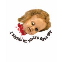 I RIPPED MY BLOODY DOLLY'S HEAD OFF t-shirts by colts1673 I RIPPED MY BLOODY DOLLY'S HEAD OFF t-shirts