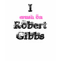 I, Robert Gibbs, crush on t-shirts by ttoothfary I, Robert Gibbs, crush on t-shirts