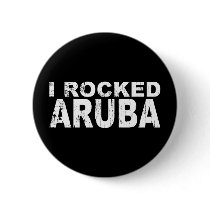 I Rocked Aruba Button