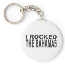 I Rocked Bahamas Key Chains