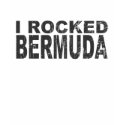 I Rocked Bermuda t-shirts by worldtees I Rocked Bermuda t-shirts