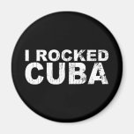 I Rocked Cuba Fridge Magnets
